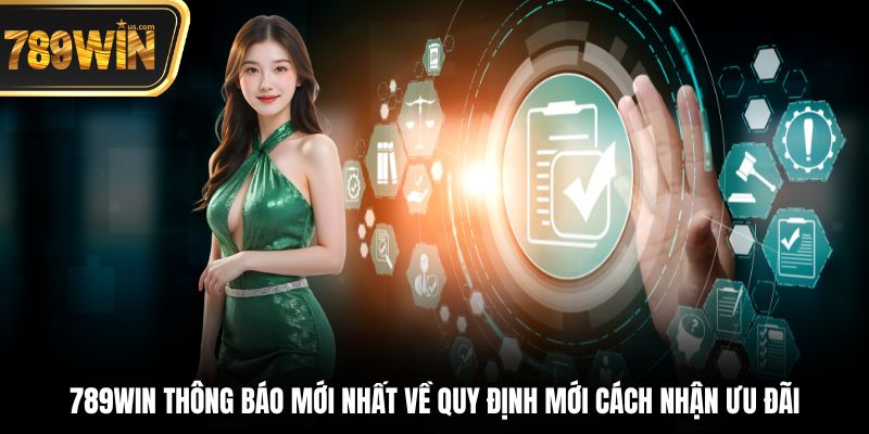 789win thông báo đã đăng năm 2025 về quy định mới cách nhận ưu đãi