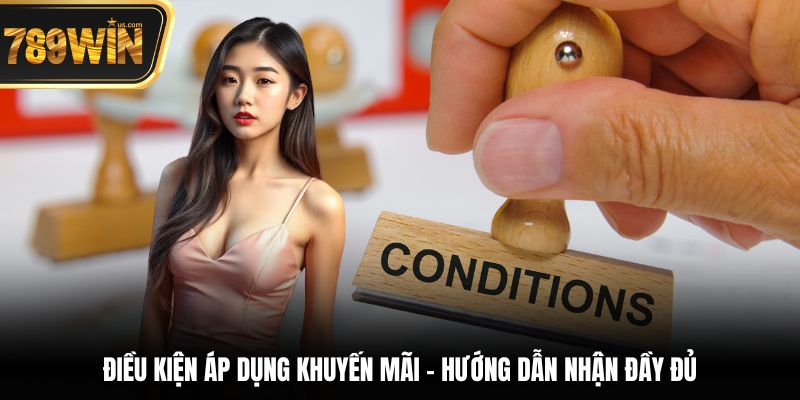 Điều kiện khuyến mãi 789WIN – Cách đối chiếu chương trình 2 điều kiện áp dụng khuyến mãi