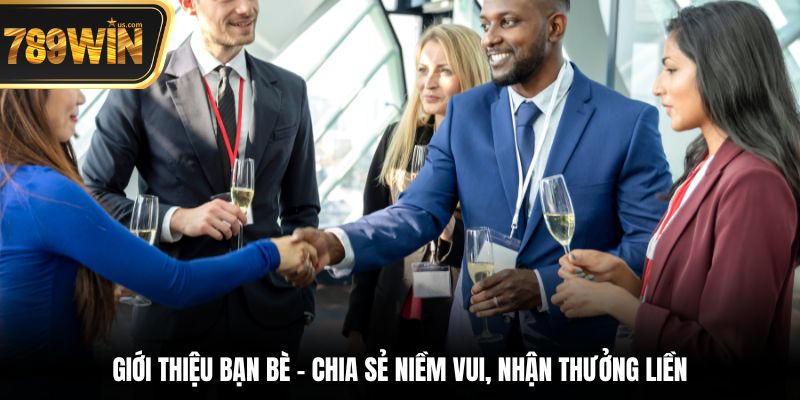 Giới thiệu bạn bè 789WIN – Lưu trữ 2025 6 Chương trình giới thiệu bạn bè