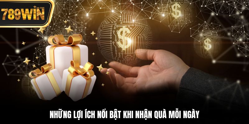Thưởng hằng ngày 789WIN – Lưu trữ 2025 6 Những lợi ích nổi bật khi nhận quà mỗi ngày