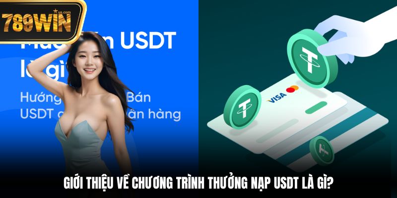Thưởng nạp USDT 789WIN – Lưu trữ 2025 5 Giới thiệu về chương trình thưởng nạp USDT là gì?