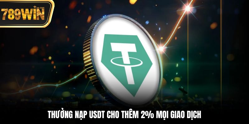 Thưởng nạp USDT 789WIN – Lưu trữ 2025 6 Thưởng nạp USDT cho thêm 2% mọi giao dịch