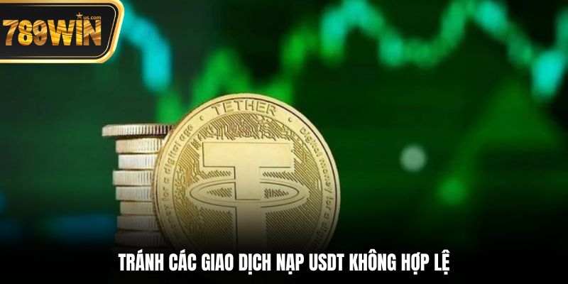 Thưởng nạp USDT 789WIN – Lưu trữ 2025 7 Tránh các giao dịch nạp USDT không hợp lệ