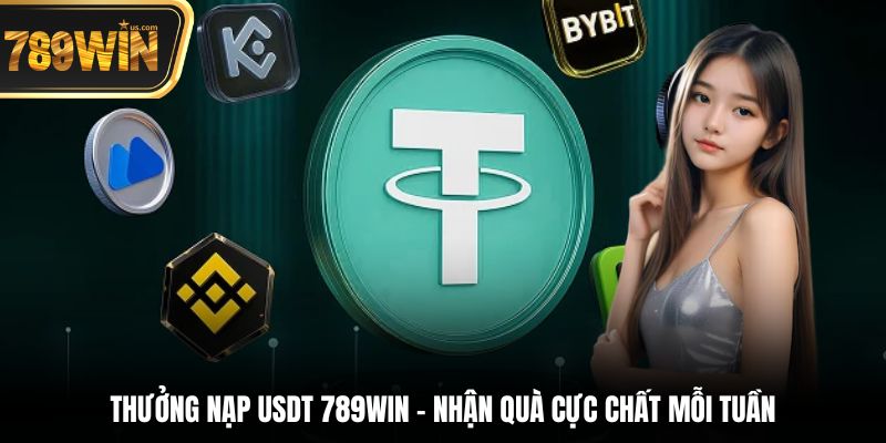 Thưởng nạp USDT 789WIN – Lưu trữ 2025 5 Chương trình Thưởng nạp USDT