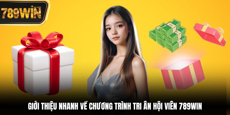 Tri ân hội viên 789WIN – Lưu trữ 2025 5 Giới thiệu nhanh về chương trình tri ân hội viên 789win